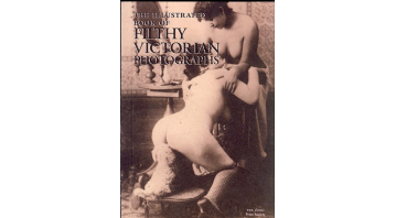 The Illustrated Book of Filthy Victorian Photographs - The Erotic Print Society